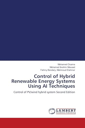 Control of Hybrid Renewable Energy Systems Using AI Techniques: Control of PV/wind hybrid system Second Edition