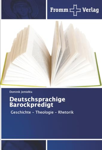 Deutschsprachige Barockpredigt: Geschichte – Theologie – Rhetorik