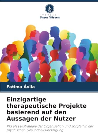 Einzigartige therapeutische Projekte basierend auf den Aussagen der Nutzer: PTS als Leitstrategie der Organisation und Sorgfalt in der psychischen Gesundheitsversorgung