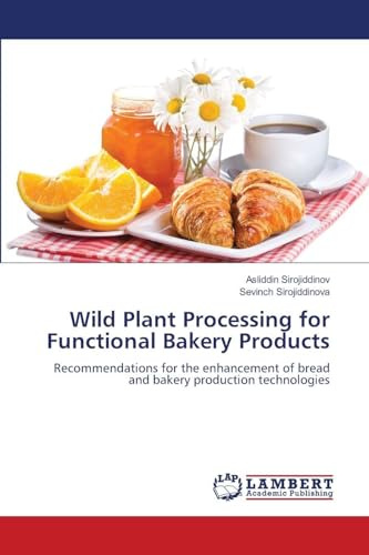 Wild Plant Processing for Functional Bakery Products: Recommendations for the enhancement of bread and bakery production technologies