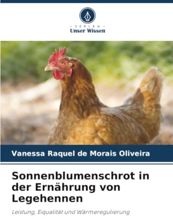 Sonnenblumenschrot in der Ernährung von Legehennen: Leistung, Eiqualität und Wärmeregulierung