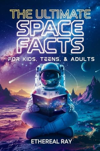 The Ultimate Space Facts for Kids, Teens, & Adults: Blast Off on a Journey Through the Cosmos and Discover Mind-Blowing Facts, Records, Mysteries, ... Universe! (Eleven Books to Explore, Band 4)