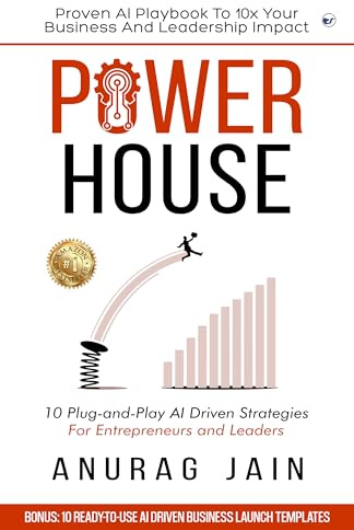 POWERHOUSE: Proven AI Playbook to 10x Your Business and Leadership Impact: 10 Plug-and-Play Artificial Intelligence Driven Business Ideas and Strategies for Aspiring Entrepreneurs and Leaders
