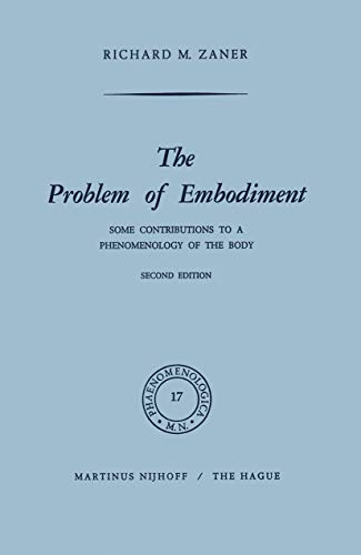 The Problem of Embodiment: Some Contributions to a Phenomenology of the Body (Phaenomenologica, Band 17)