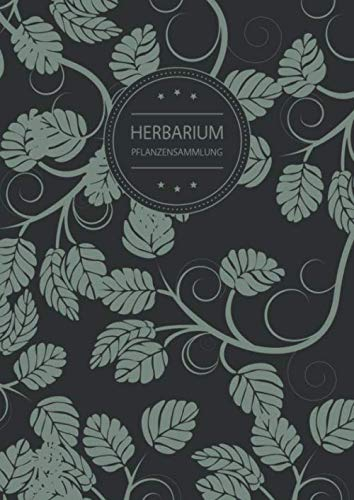 Herbarium Pflanzensammlung: Herbarium Leer A4 - Pflanzen Sammeln, Bestimmen, Aufbewahren - 110 Seiten Papier Weiß - Pflanzenbestimmung - Motiv: Vintage Blätter Muster Natur Grün Schwarz