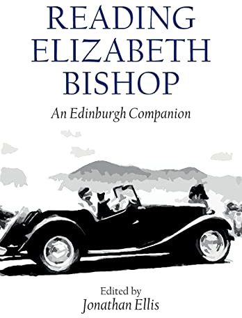 Reading Elizabeth Bishop: An Edinburgh Companion (Edinburgh Companions to Literature and the Humanities)
