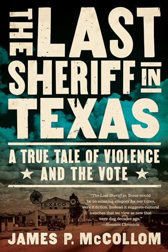 The Last Sheriff in Texas: A True Tale of Violence and the Vote