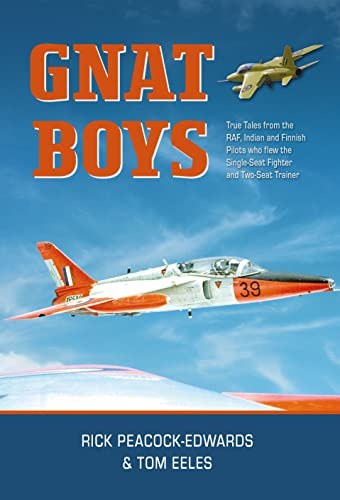 Gnat Boys: True Tales from RAF, Indian and Finnish Fighter Pilots Who Flew the Single-Seat Training and Fighter Aircraft (The Boys Series)