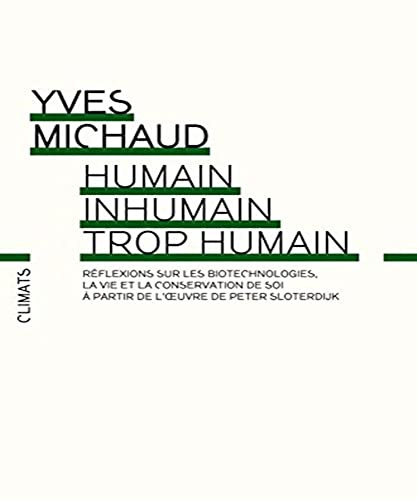 Humain, inhumain, trop humain: Réflexions philosophiques sur les biotechnologies, la vie et la conservation de soi à partir de l'oeuvre de Peter Sloterdijk