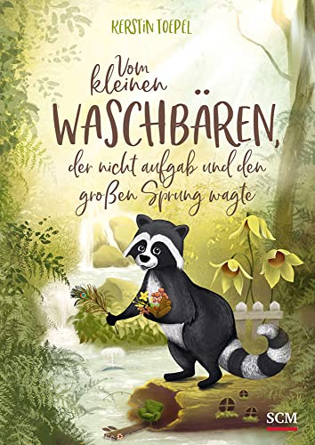 Vom kleinen Waschbären, der nicht aufgab und den großen Sprung wagte (Vom kleinen Waschbären, 3, Band 3)
