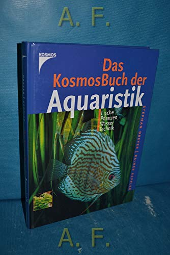 Das KosmosBuch der Aquaristik. Fische, Pflanzen, Wasser, Technik