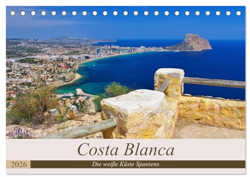 Costa Blanca - Die weiße Küste Spaniens (Tischkalender 2026 DIN A5 quer), CALVENDO Monatskalender: Ein Bildkalender der bekannten Urlaubsregion Costa ... spanischen Mittelmeerküste (CALVENDO Orte)