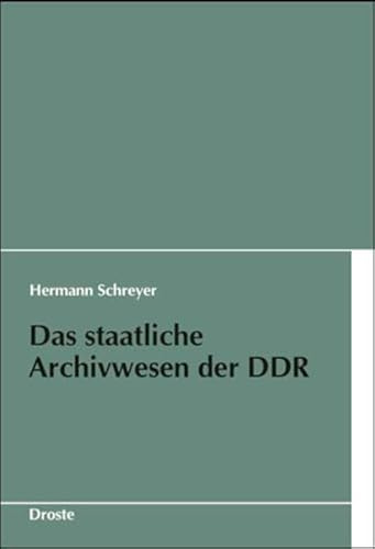 Das staatliche Archivwesen der DDR: Ein Überblick (Schriften des Bundesarchivs)