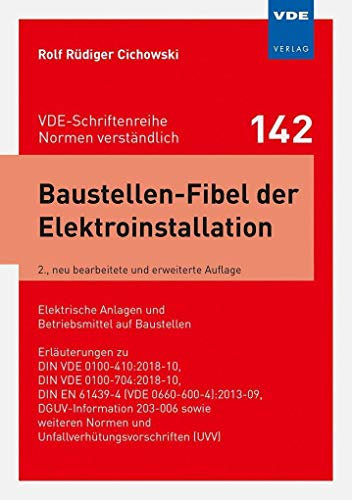 Baustellen-Fibel der Elektroinstallation: Elektrische Anlagen und Betriebsmittel auf Baustellen; Erläuterungen zu DIN VDE 0100-410:2018-10, DIN VDE ... (VDE-Schriftenreihe – Normen verständlich)