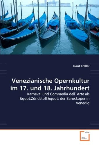 Venezianische Opernkultur im 17. und 18. Jahrhundert: Karneval und Commedia dell''Arte als Zündstoff der Barockoper in Venedig: Karneval ... als Zündstoff der Barockoper in Venedig