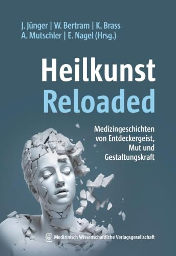 Heilkunst Reloaded: Medizingeschichten von Entdeckergeist, Mut und Gestaltungskraft