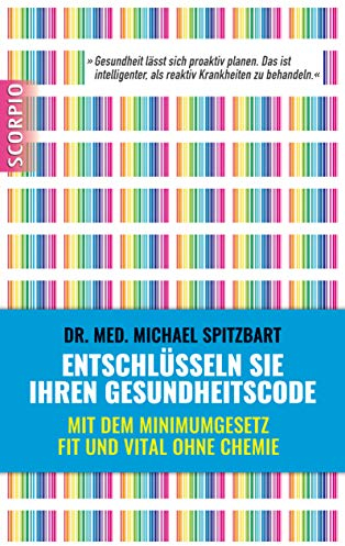 Entschlüsseln Sie Ihren Gesundheitscode: Mit dem Minimumgesetz fit und vital ohne Chemie