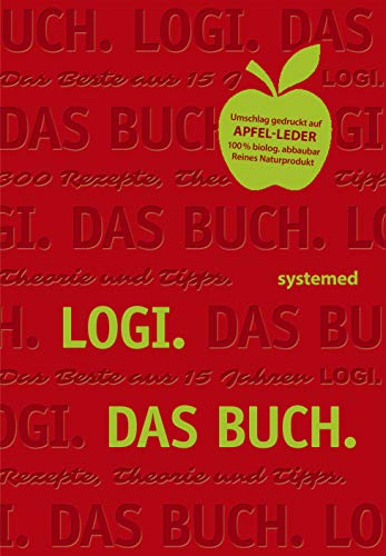 Logi. Das Buch: Das Beste aus 15 Jahren LOGI. 300 Rezepte, Theorie und Tipps.