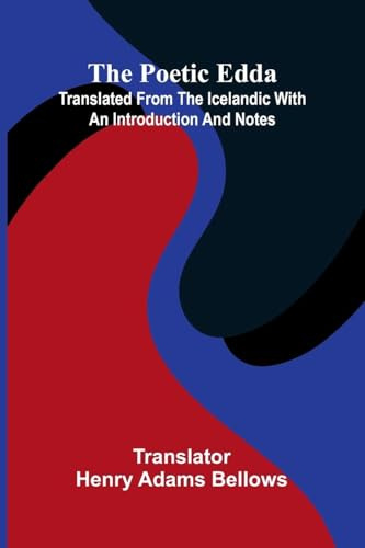 The Poetic Edda: Translated From The Icelandic With An Introduction And Notes