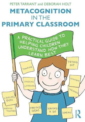 Metacognition in the Primary Classroom: A practical guide to helping children understand how they learn best