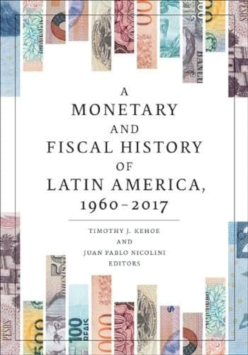 A Monetary and Fiscal History of Latin America, 1960–2017