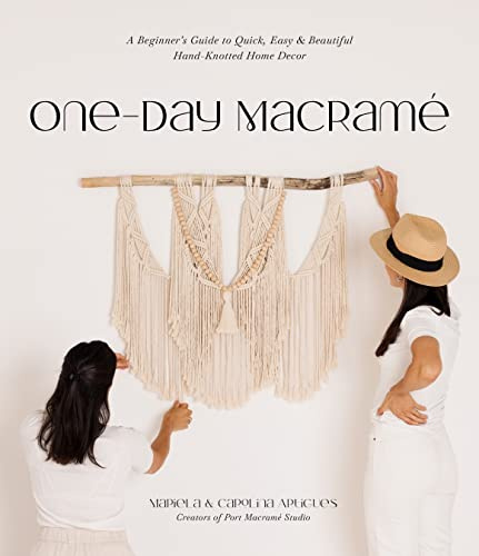 One-Day Macramé: A Beginner's Guide to Quick, Easy & Beautiful Hand-Knotted Home Decor