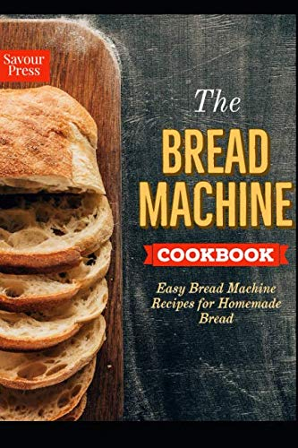 The Bread Machine Cookbook: Easy Bread Machine Recipes for Homemade Bread