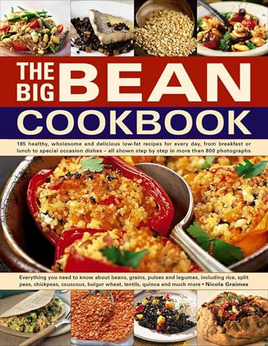 The Big Bean Cookbook: Everything You Need To Know About Beans, Grains, Pulses And Legumes, Including Rice, Split Peas, Chickpeas, Couscous, Bulgur Wheat, Lentils, Quinoa And Much More