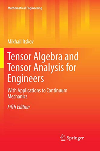 Tensor Algebra and Tensor Analysis for Engineers: With Applications to Continuum Mechanics (Mathematical Engineering)