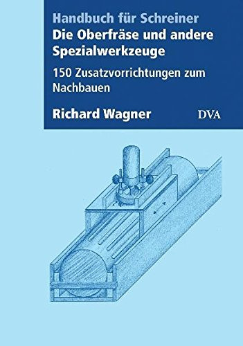 Die Oberfräse und andere Spezialwerkzeuge: 150 Zusatzvorrichtungen zum Nachbauen