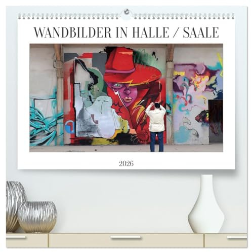 WANDBILDER IN HALLE/SAALE (hochwertiger Premium Wandkalender 2026 DIN A2 quer), Kunstdruck in Hochglanz: Wandbilder und Murals prägen das Stadtbild in Halle Saale (CALVENDO Kunst)