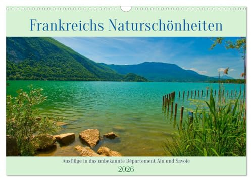Frankreichs Naturschönheiten (Wandkalender 2026 DIN A3 quer), CALVENDO Monatskalender: Berge, Seen und Wälder in den eher unbekannten Regionen des Departements Ain und Savoie (CALVENDO Orte)