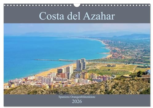 Costa del Azahar - Spaniens Orangenblütenküste (Wandkalender 2026 DIN A3 quer), CALVENDO Monatskalender: Landschaften und Orte an der schönen Küste Spaniens (CALVENDO Orte)