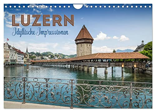 LUZERN Idyllische Impressionen (Wandkalender 2026 DIN A4 quer), CALVENDO Monatskalender: Herrliche Frühjahrs- und Sommermotive (CALVENDO Orte)