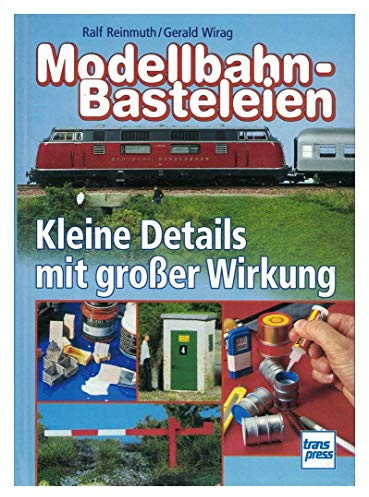 Modellbahn-Basteleien Band 1: Kleine Details mit großer Wirkung (Die Modellbahn-Werkstatt)