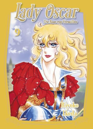 Lady Oscar: Die Rose von Versailles 09: Der Klassiker als Neuauflage! Ein Manga über Liebe, Intrigen und Revolution im Frankreich des 18. Jahrhunderts.