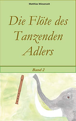 Die Flöte des Tanzenden Adlers: Band 2