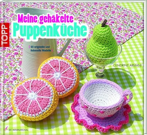 Meine gehäkelte Puppenküche: 60 originelle und liebevolle Modelle (DC International)