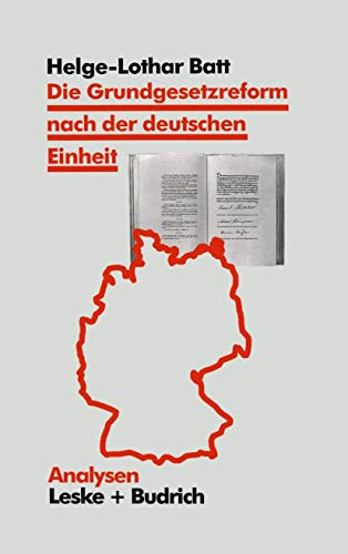 Die Grundgesetzreform nach der deutschen Einheit: Akteure, Politischer Prozeß Und Ergebnisse (Analysen) (German Edition) (Analysen, 56, Band 56)