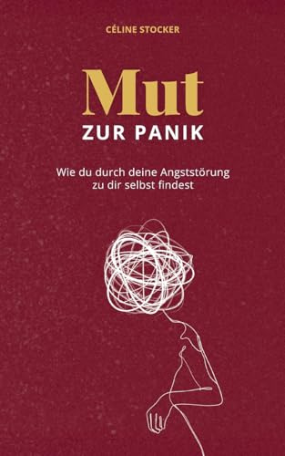 Mut zur Panik: Wie du durch deine Angststörung zu dir selbst findest