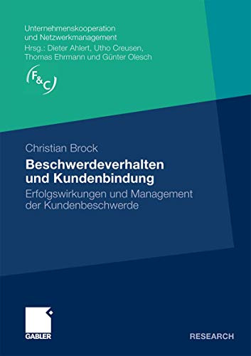 Beschwerdeverhalten und Kundenbindung: Erfolgswirkungen und Management der Kundenbeschwerde (Unternehmenskooperation und Netzwerkmanagement)