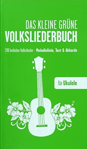 Das Kleine Grüne Volksliederbuch - für Ukulele: 200 beliebte Volkslieder - Melodie, Text, Akkorde