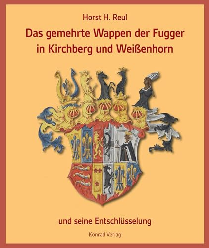 Das gemehrte Wappen der Fugger in Kirchberg und Weißenhorn: und seine Entschlüsselung