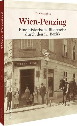 Wien-Penzing: Eine historische Bilderreise durch den 14. Bezirk