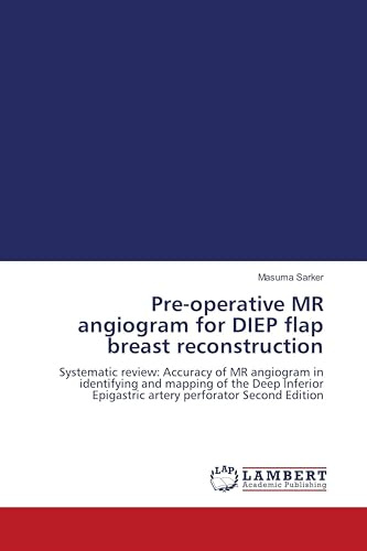 Pre-operative MR angiogram for DIEP flap breast reconstruction: Systematic review: Accuracy of MR angiogram in identifying and mapping of the Deep Inferior Epigastric artery perforator Second Edition