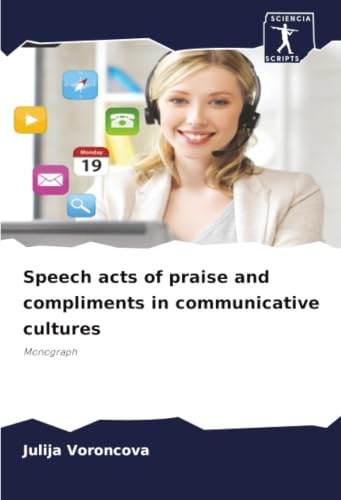 Speech acts of praise and compliments in communicative cultures: Monograph
