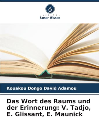 Das Wort des Raums und der Erinnerung: V. Tadjo, E. Glissant, E. Maunick