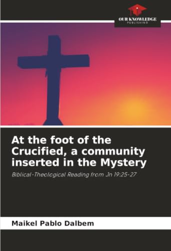 At the foot of the Crucified, a community inserted in the Mystery: Biblical-Theological Reading from Jn 19:25-27