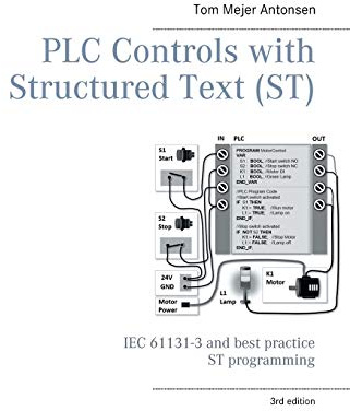 PLC Controls with Structured Text (ST), V3 Monochrome: IEC 61131-3 and best practice ST programming