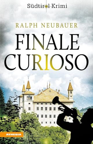 Finale Curioso: Südtirolkrimi Band 12 (Südtirol-Krimi: Commissario Fameo ermittelt)